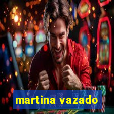 martina vazado