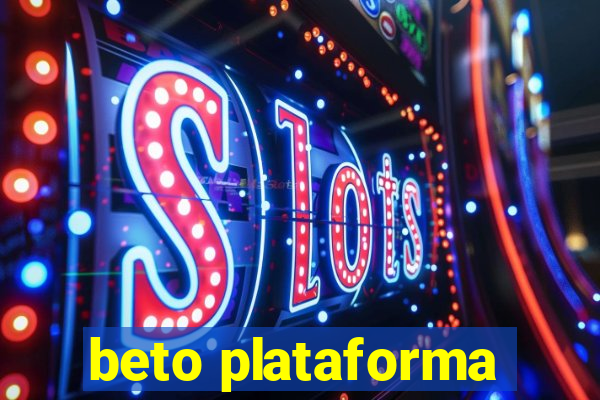 beto plataforma