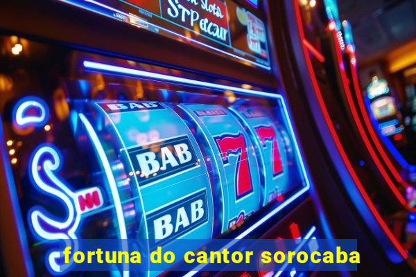 fortuna do cantor sorocaba