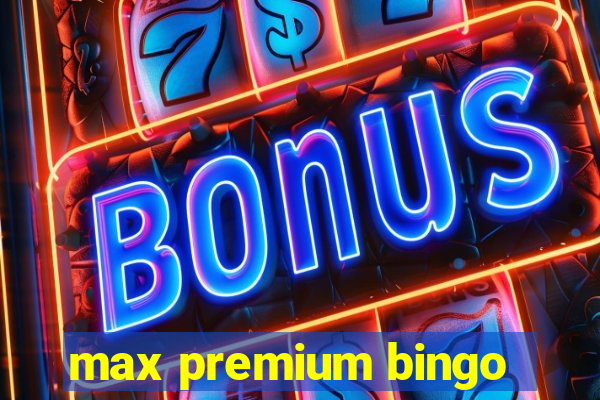 max premium bingo