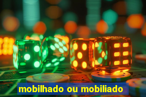 mobilhado ou mobiliado