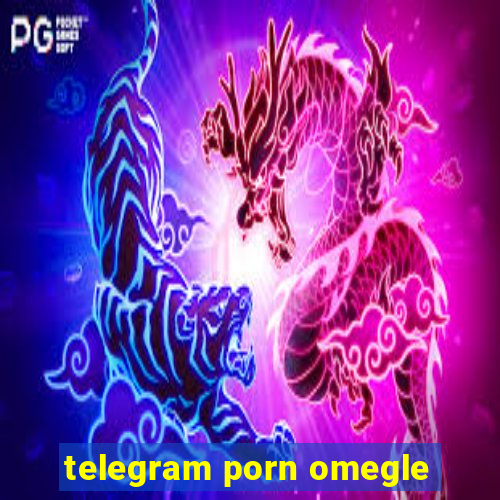 telegram porn omegle