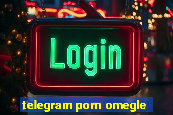 telegram porn omegle