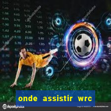 onde assistir wrc 2024 brasil