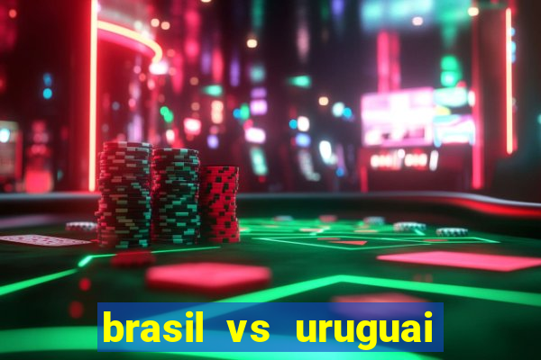 brasil vs uruguai ao vivo multicanais