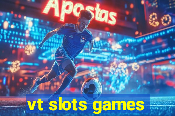 vt slots games