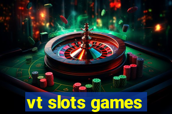 vt slots games