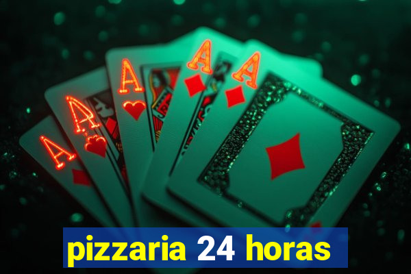 pizzaria 24 horas