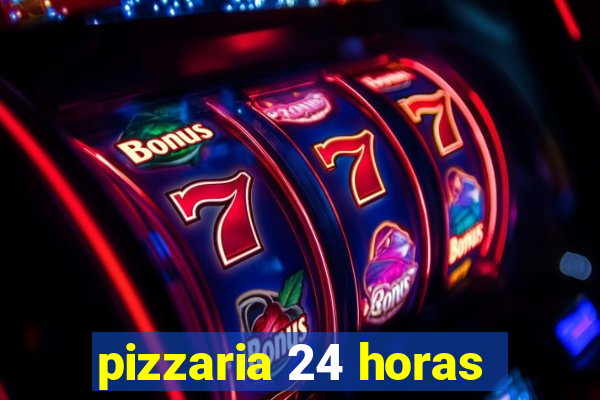 pizzaria 24 horas