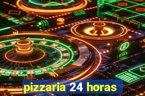 pizzaria 24 horas