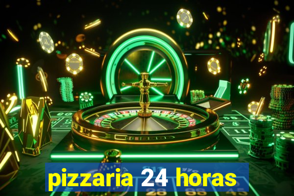 pizzaria 24 horas