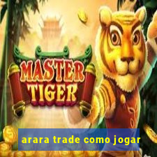 arara trade como jogar