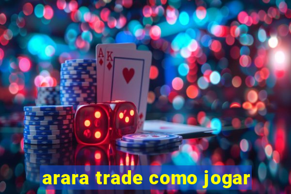 arara trade como jogar