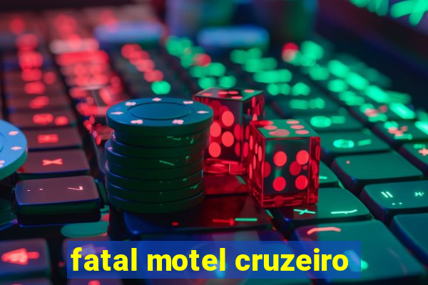 fatal motel cruzeiro