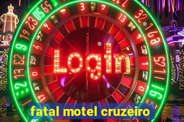 fatal motel cruzeiro