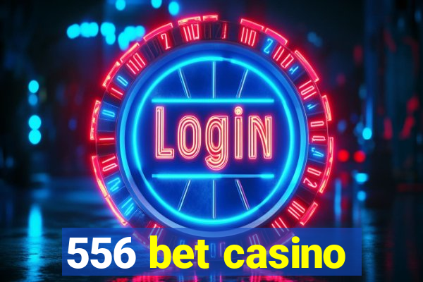 556 bet casino