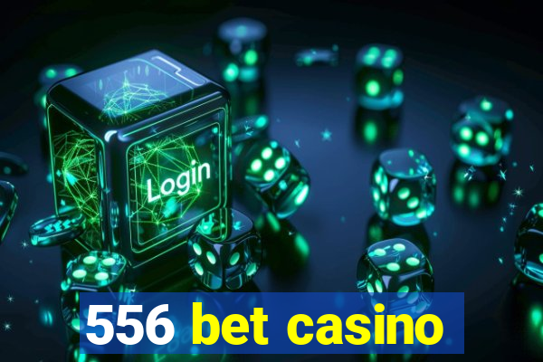 556 bet casino