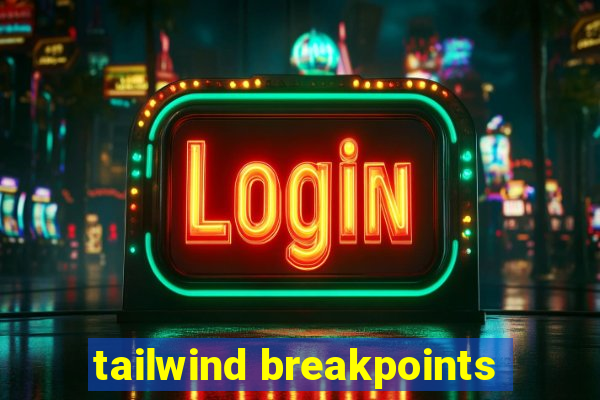 tailwind breakpoints