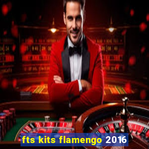 fts kits flamengo 2016