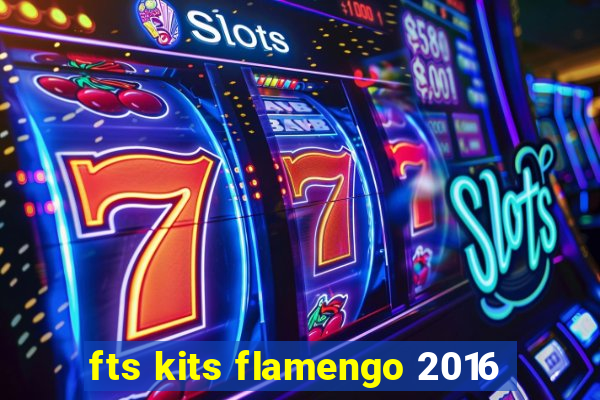 fts kits flamengo 2016