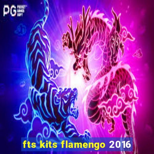 fts kits flamengo 2016