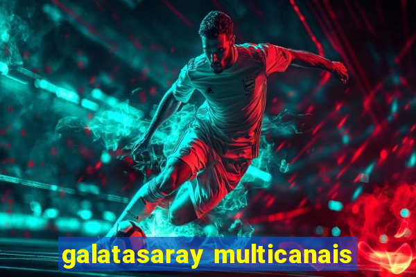 galatasaray multicanais