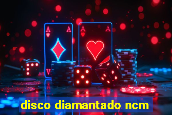 disco diamantado ncm