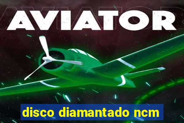 disco diamantado ncm