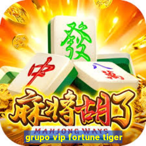 grupo vip fortune tiger