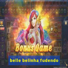 belle belinha fudendo