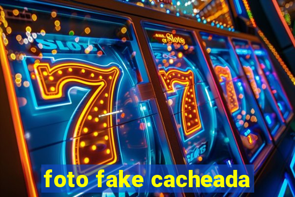 foto fake cacheada