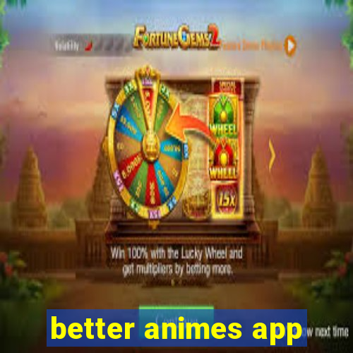 better animes app