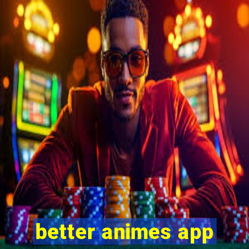 better animes app