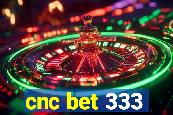 cnc bet 333