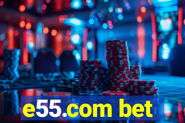 e55.com bet