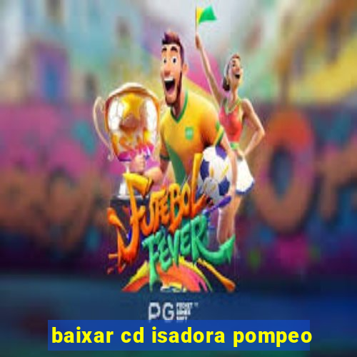 baixar cd isadora pompeo