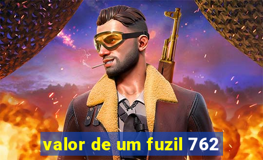 valor de um fuzil 762