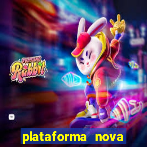 plataforma nova pagando muito