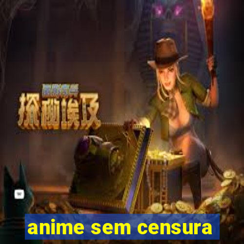 anime sem censura