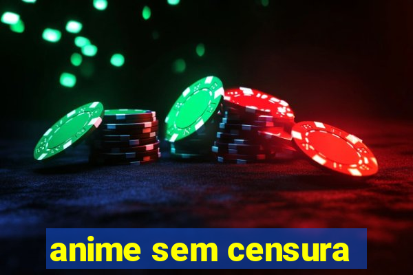 anime sem censura