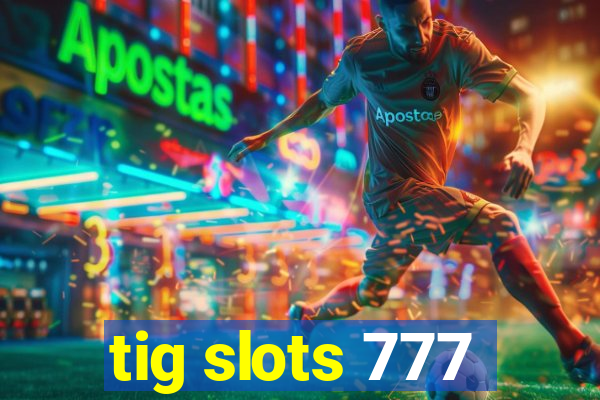 tig slots 777