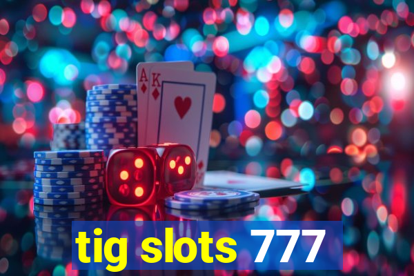 tig slots 777