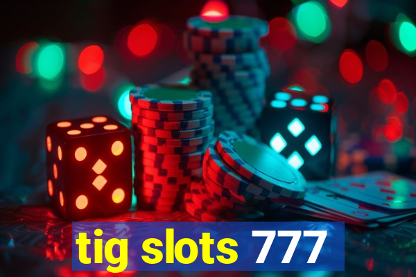 tig slots 777