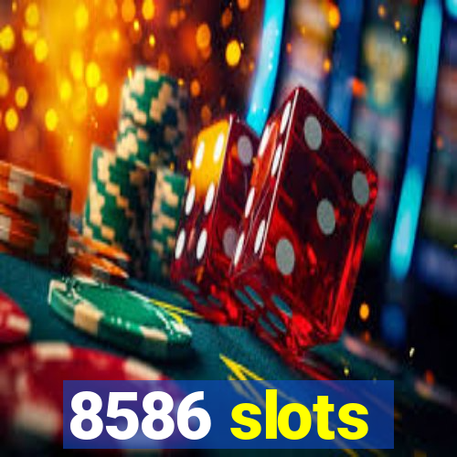 8586 slots