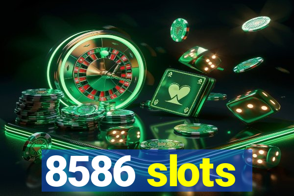 8586 slots