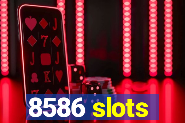 8586 slots