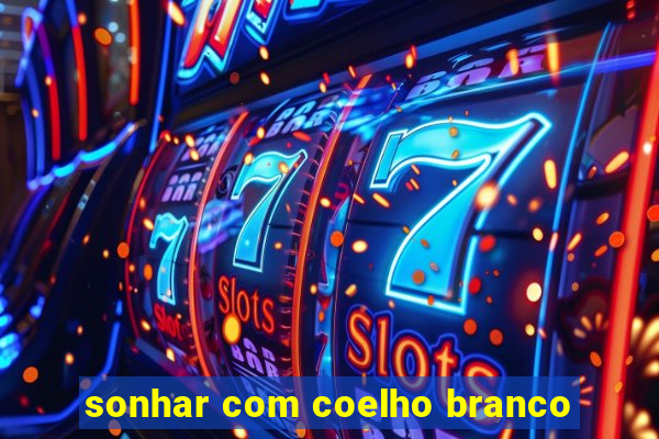 sonhar com coelho branco