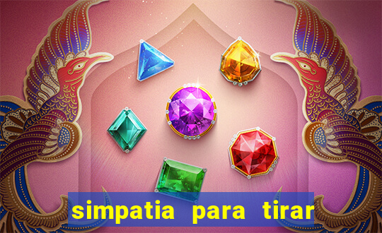 simpatia para tirar uma pessoa do seu caminho