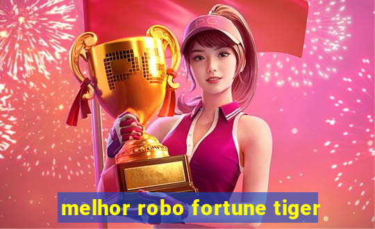 melhor robo fortune tiger