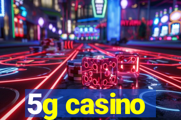 5g casino